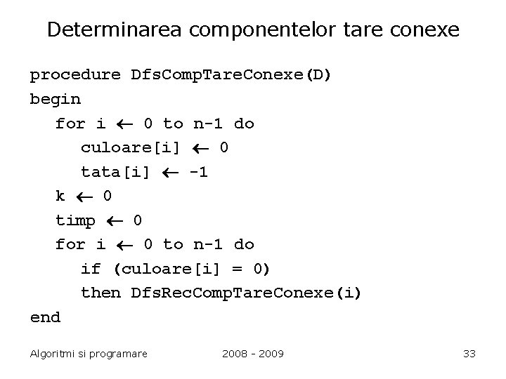 Determinarea componentelor tare conexe procedure Dfs. Comp. Tare. Conexe(D) begin for i 0 to