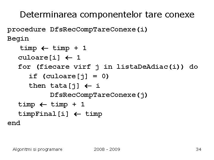 Determinarea componentelor tare conexe procedure Dfs. Rec. Comp. Tare. Conexe(i) Begin timp + 1