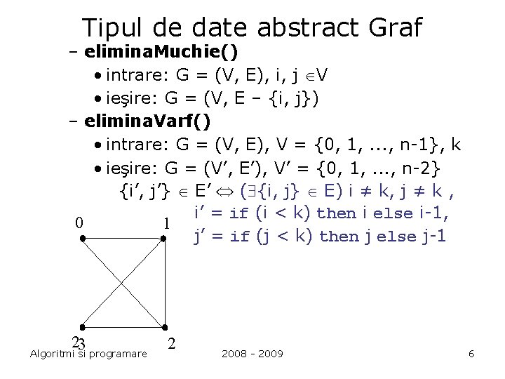 Tipul de date abstract Graf – elimina. Muchie() • intrare: G = (V, E),
