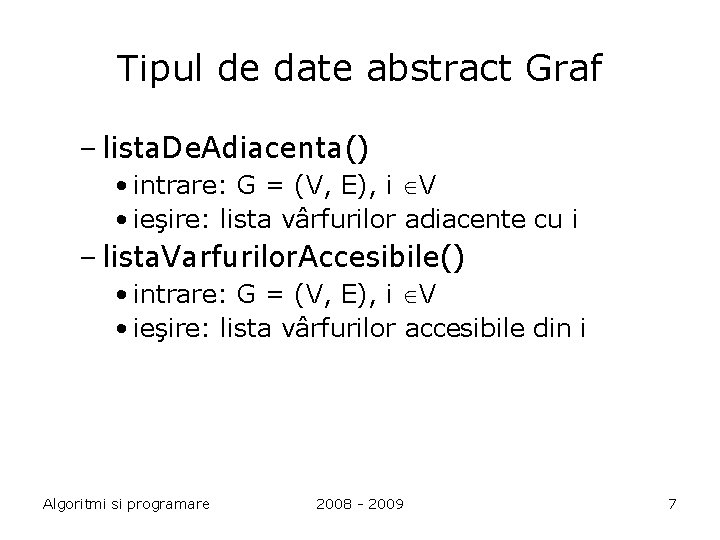 Tipul de date abstract Graf – lista. De. Adiacenta() • intrare: G = (V,
