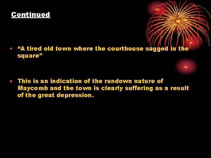 Continued • “A tired old town where the courthouse sagged in the square” This