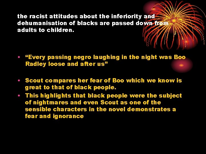 the racist attitudes about the inferiority and dehumanisation of blacks are passed down from