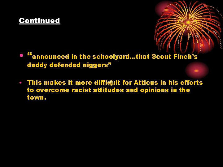 Continued • “announced in the schoolyard…that Scout Finch’s daddy defended niggers” • This makes