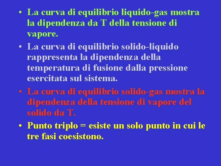  • La curva di equilibrio liquido-gas mostra la dipendenza da T della tensione