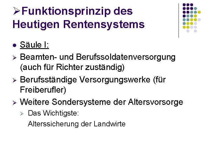 ØFunktionsprinzip des Heutigen Rentensystems l Ø Ø Ø Säule I: Beamten- und Berufssoldatenversorgung (auch