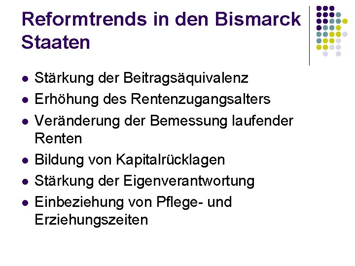 Reformtrends in den Bismarck Staaten l l l Stärkung der Beitragsäquivalenz Erhöhung des Rentenzugangsalters