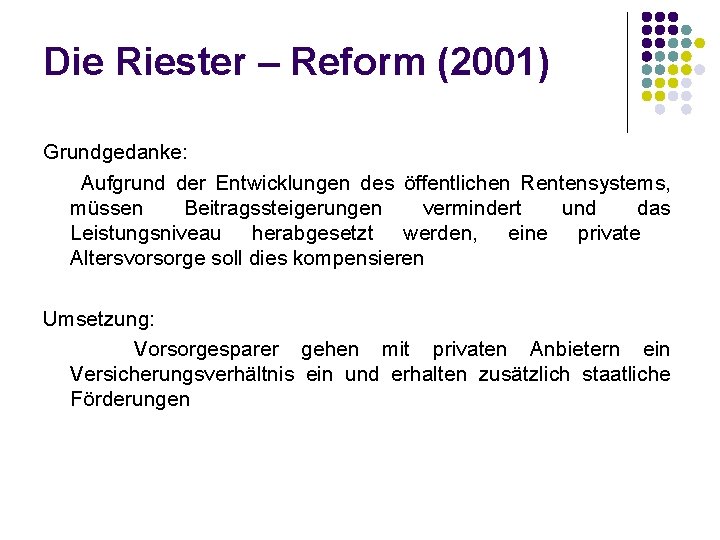 Die Riester – Reform (2001) Grundgedanke: Aufgrund der Entwicklungen des öffentlichen Rentensystems, müssen Beitragssteigerungen
