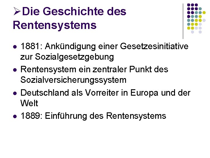 ØDie Geschichte des Rentensystems l l 1881: Ankündigung einer Gesetzesinitiative zur Sozialgesetzgebung Rentensystem ein