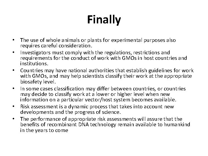 Finally • The use of whole animals or plants for experimental purposes also requires