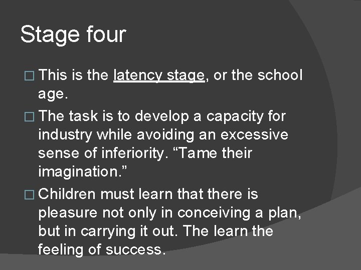 Stage four � This is the latency stage, or the school age. � The