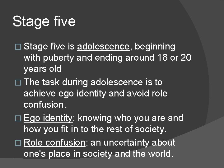 Stage five � Stage five is adolescence, beginning with puberty and ending around 18