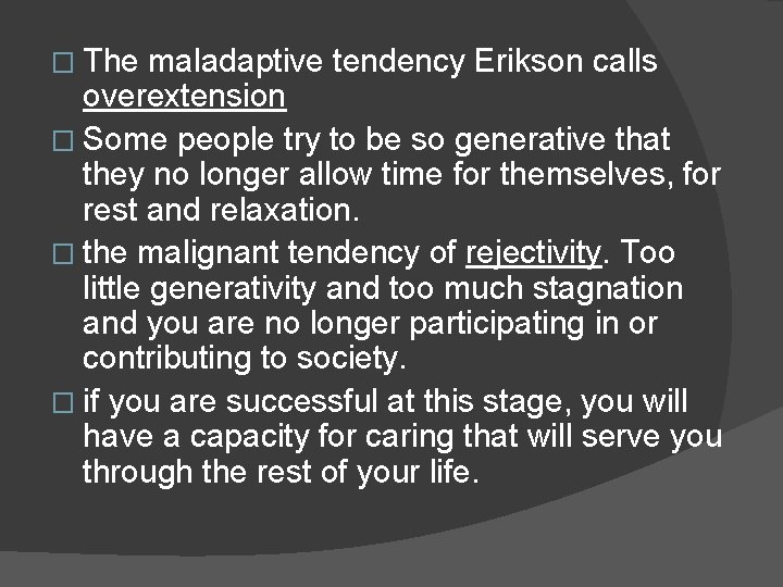� The maladaptive tendency Erikson calls overextension � Some people try to be so