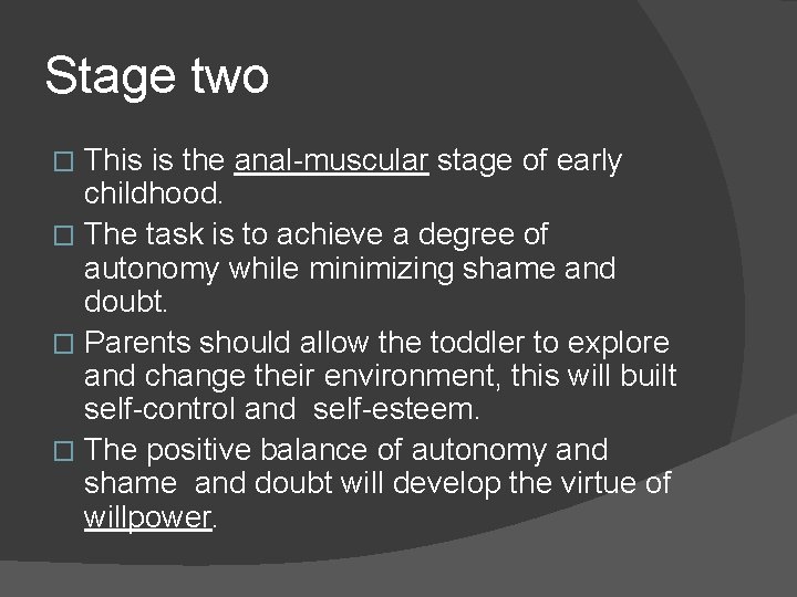 Stage two This is the anal-muscular stage of early childhood. � The task is