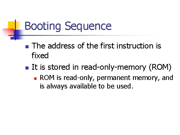 Booting Sequence n n The address of the first instruction is fixed It is