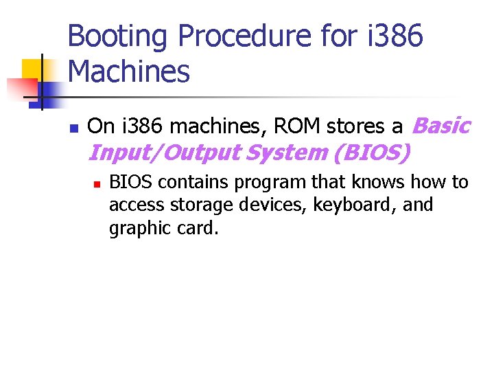 Booting Procedure for i 386 Machines n On i 386 machines, ROM stores a
