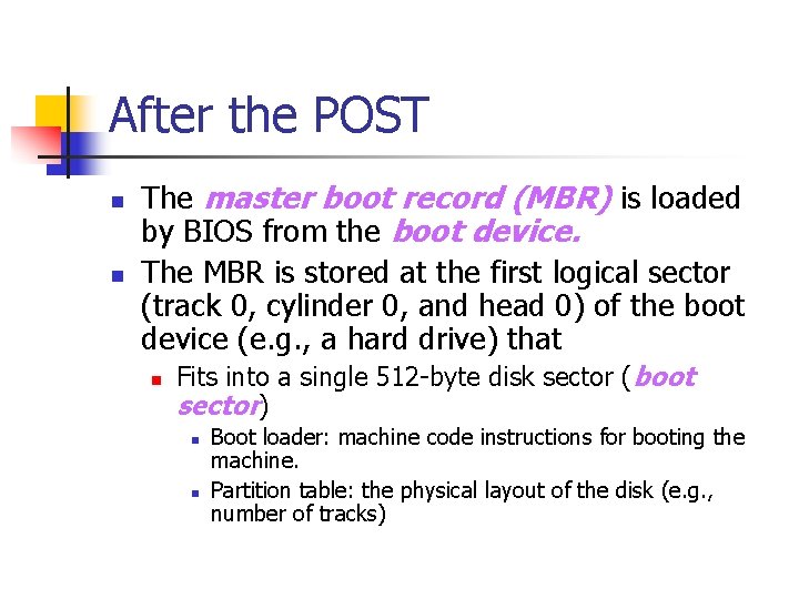 After the POST n n The master boot record (MBR) is loaded by BIOS