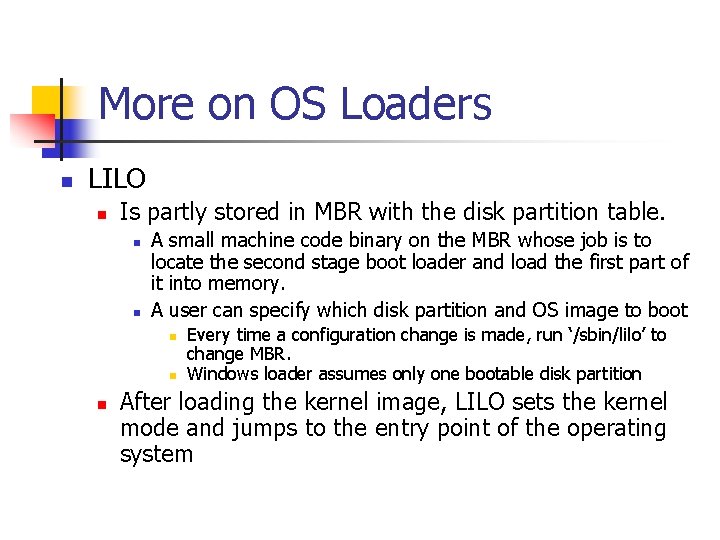 More on OS Loaders n LILO n Is partly stored in MBR with the