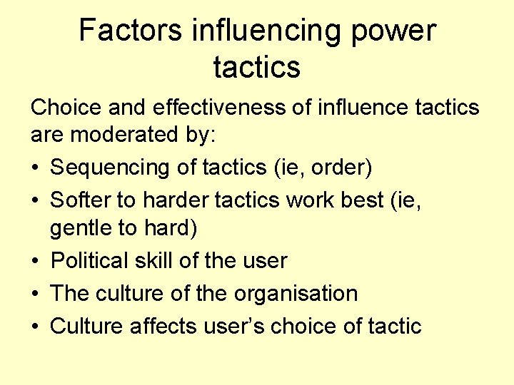 Factors influencing power tactics Choice and effectiveness of influence tactics are moderated by: •