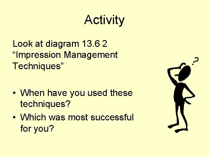 Activity Look at diagram 13. 6 2 “Impression Management Techniques” • When have you