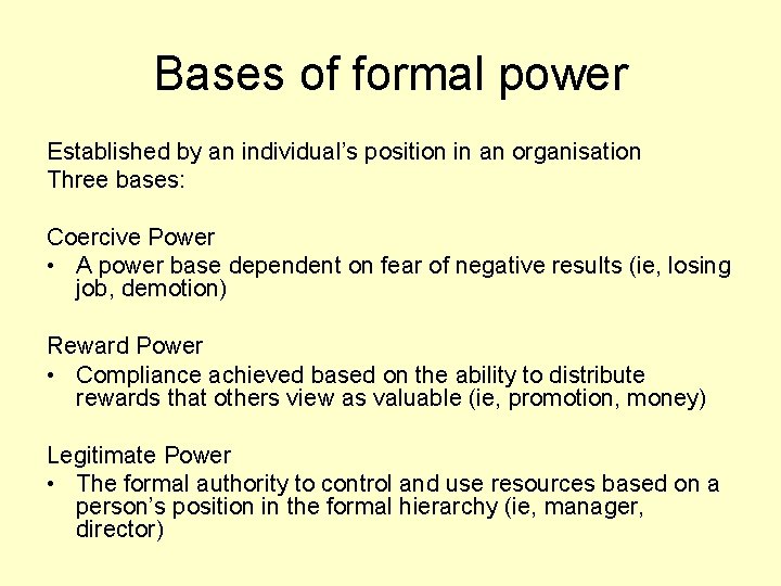 Bases of formal power Established by an individual’s position in an organisation Three bases: