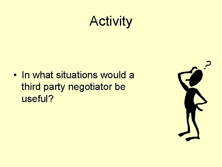 Activity • In what situations would a third party negotiator be useful? 