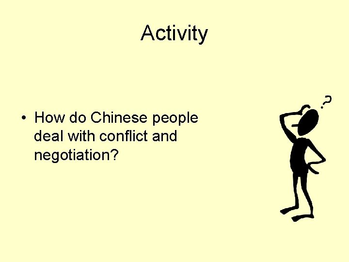 Activity • How do Chinese people deal with conflict and negotiation? 