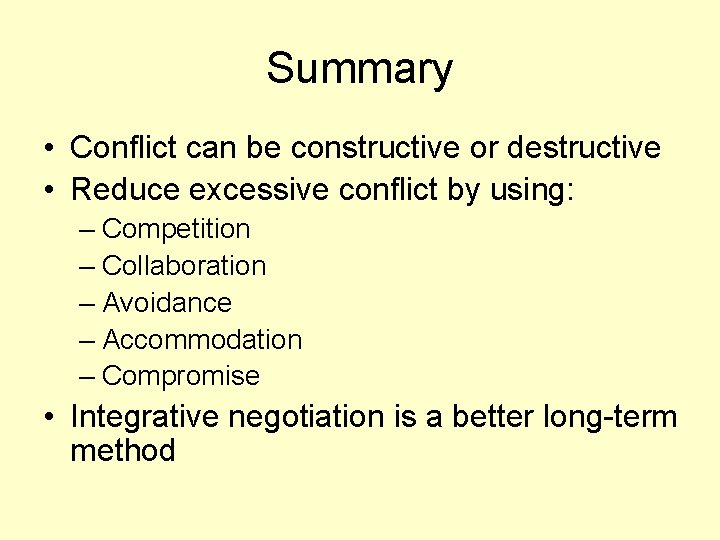 Summary • Conflict can be constructive or destructive • Reduce excessive conflict by using: