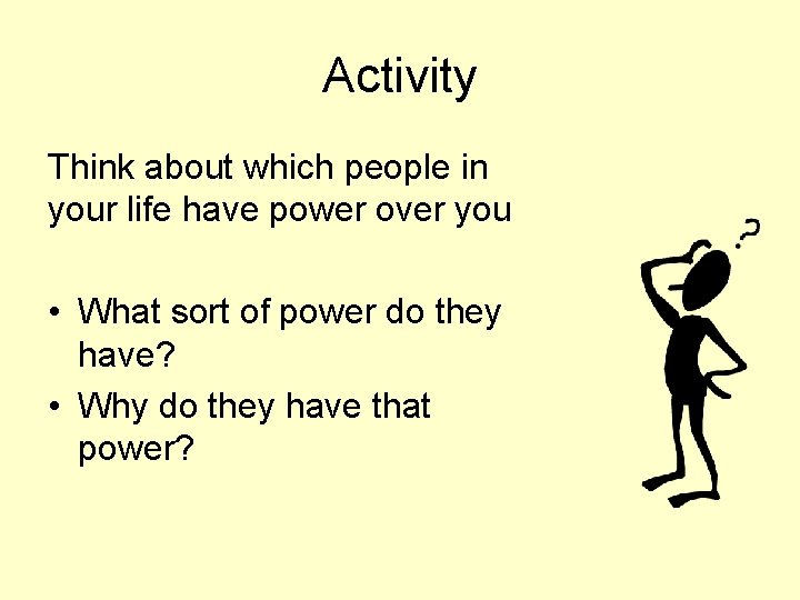 Activity Think about which people in your life have power over you • What