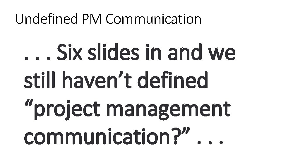 Undefined PM Communication . . . Six slides in and we still haven’t defined