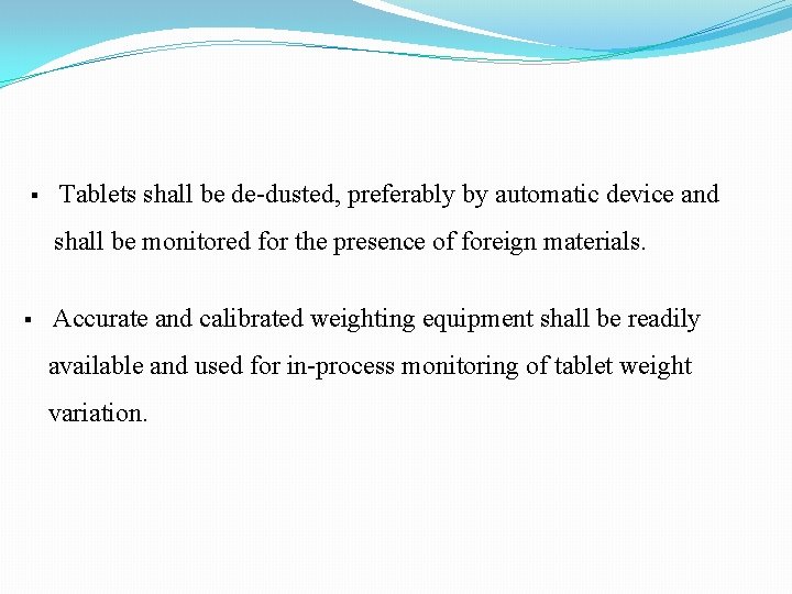 § Tablets shall be de-dusted, preferably by automatic device and shall be monitored for