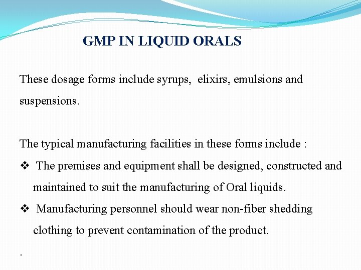 GMP IN LIQUID ORALS These dosage forms include syrups, elixirs, emulsions and suspensions. The