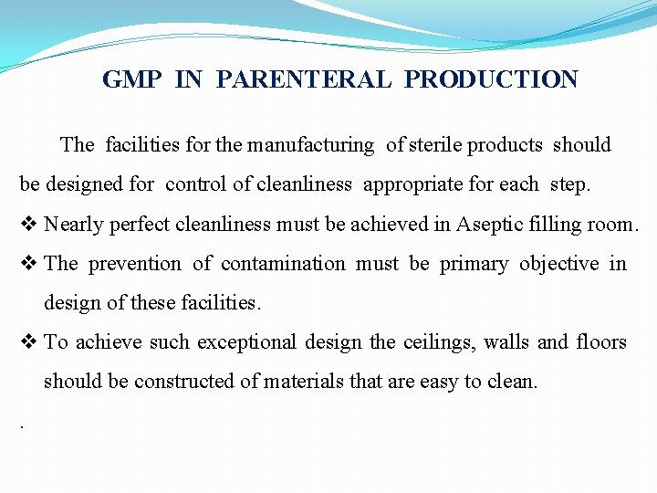 GMP IN PARENTERAL PRODUCTION The facilities for the manufacturing of sterile products should be