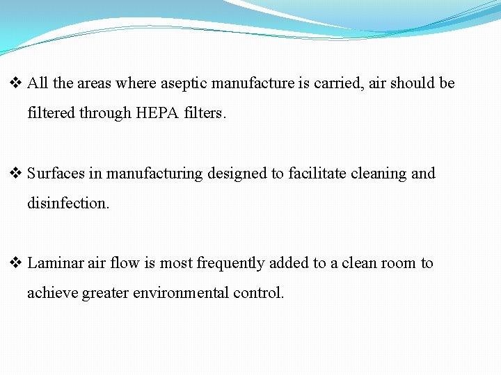 v All the areas where aseptic manufacture is carried, air should be filtered through