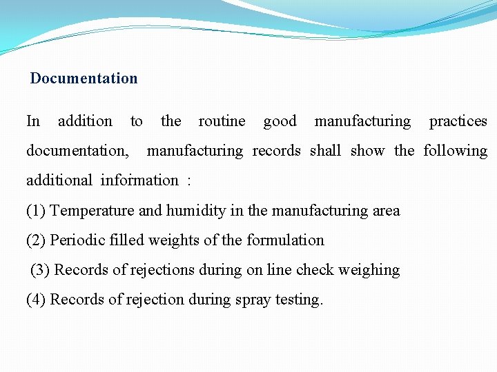 Documentation In addition to documentation, the routine good manufacturing practices manufacturing records shall show