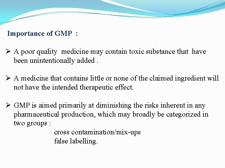 Importance of GMP : Ø A poor quality medicine may contain toxic substance that