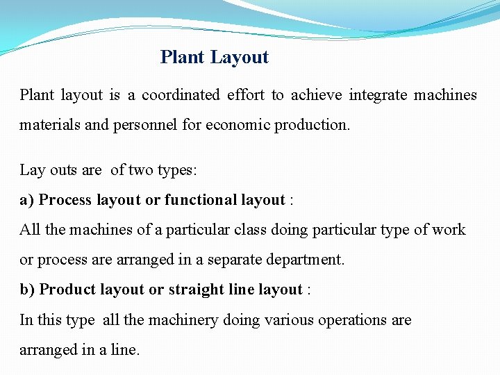 Plant Layout Plant layout is a coordinated effort to achieve integrate machines materials and