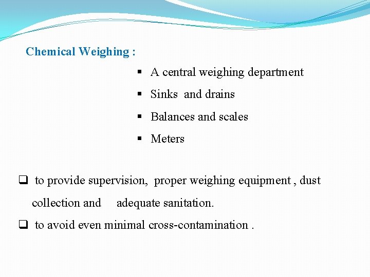 Chemical Weighing : § A central weighing department § Sinks and drains § Balances