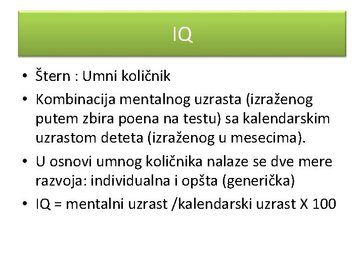 IQ • Štern : Umni količnik • Kombinacija mentalnog uzrasta (izraženog putem zbira poena