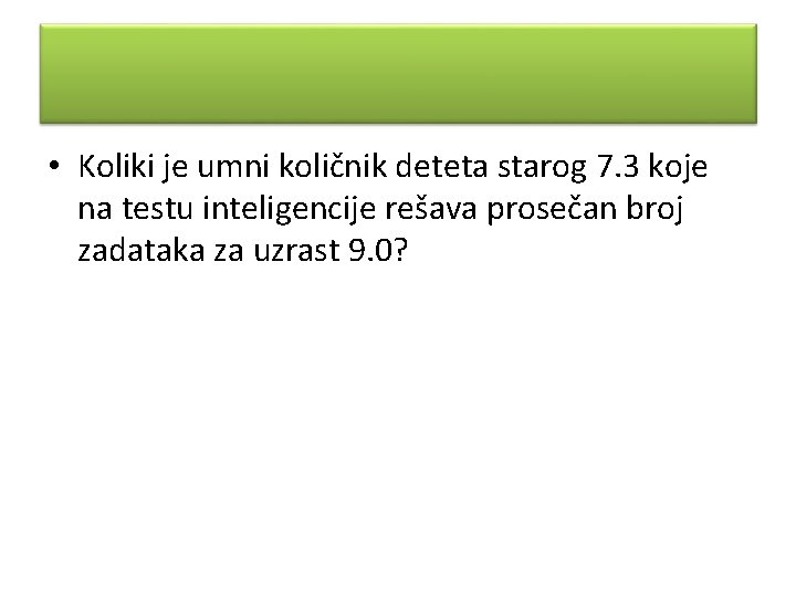  • Koliki je umni količnik deteta starog 7. 3 koje na testu inteligencije