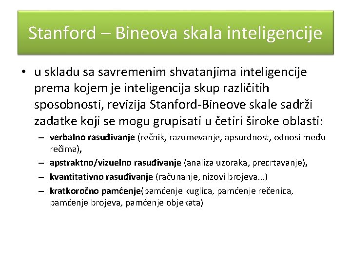 Stanford – Bineova skala inteligencije • u skladu sa savremenim shvatanjima inteligencije prema kojem