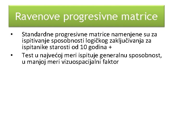 Ravenove progresivne matrice • • Standardne progresivne matrice namenjene su za ispitivanje sposobnosti logičkog