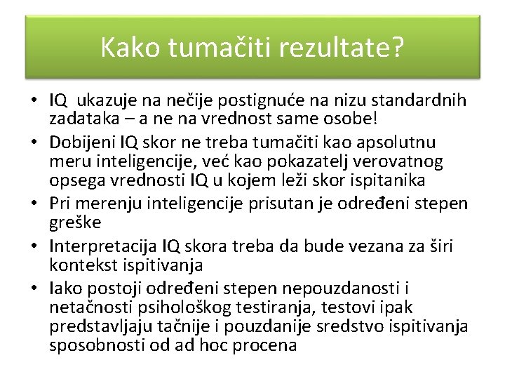 Kako tumačiti rezultate? • IQ ukazuje na nečije postignuće na nizu standardnih zadataka –