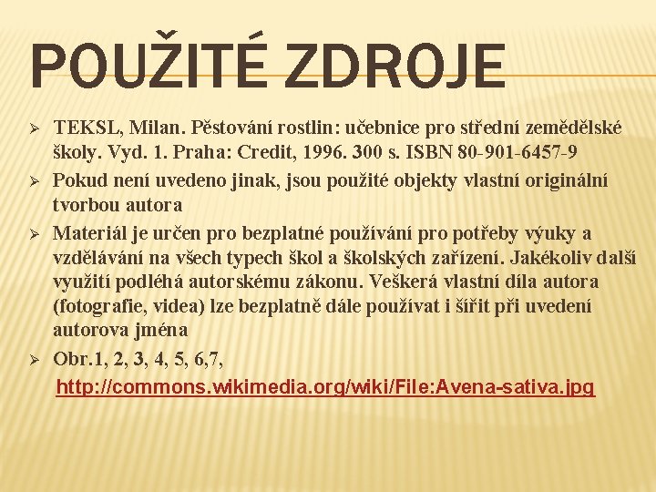 POUŽITÉ ZDROJE Ø Ø TEKSL, Milan. Pěstování rostlin: učebnice pro střední zemědělské školy. Vyd.