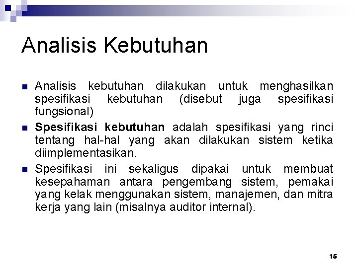 Analisis Kebutuhan n Analisis kebutuhan dilakukan untuk menghasilkan spesifikasi kebutuhan (disebut juga spesifikasi fungsional)