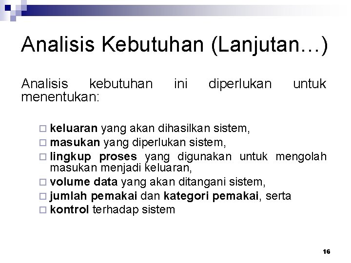 Analisis Kebutuhan (Lanjutan…) Analisis kebutuhan menentukan: ini diperlukan ¨ keluaran yang akan dihasilkan sistem,