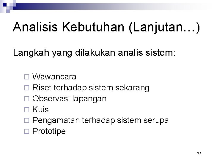 Analisis Kebutuhan (Lanjutan…) Langkah yang dilakukan analis sistem: ¨ ¨ ¨ Wawancara Riset terhadap