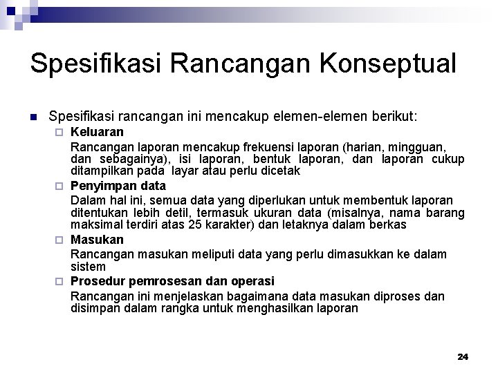 Spesifikasi Rancangan Konseptual n Spesifikasi rancangan ini mencakup elemen-elemen berikut: Keluaran Rancangan laporan mencakup