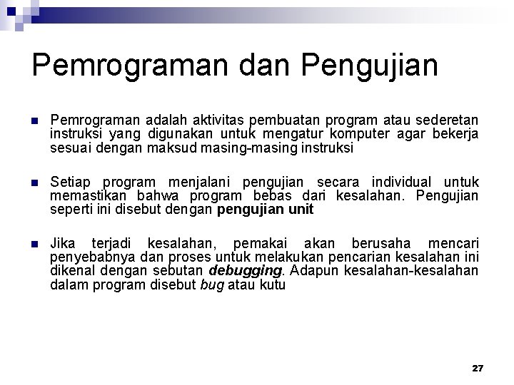 Pemrograman dan Pengujian n Pemrograman adalah aktivitas pembuatan program atau sederetan instruksi yang digunakan