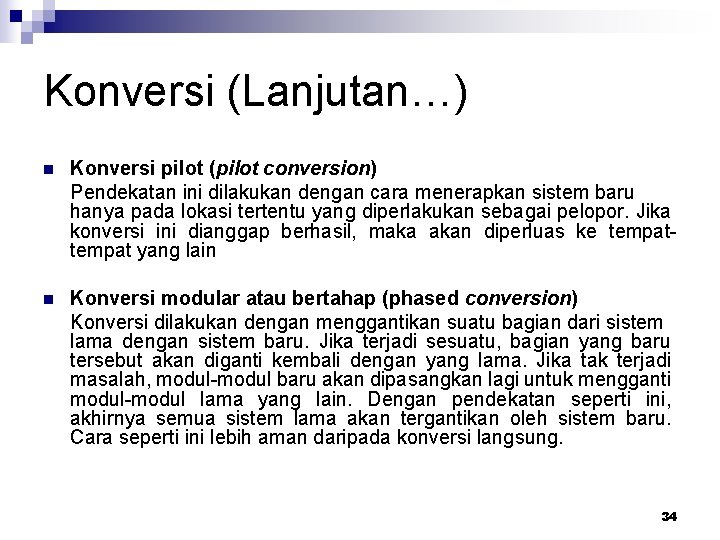 Konversi (Lanjutan…) n Konversi pilot (pilot conversion) Pendekatan ini dilakukan dengan cara menerapkan sistem