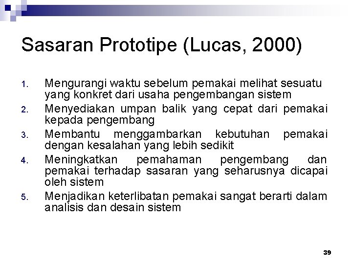 Sasaran Prototipe (Lucas, 2000) 1. 2. 3. 4. 5. Mengurangi waktu sebelum pemakai melihat